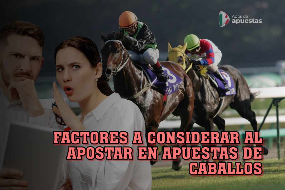 Factores a considerar al apostar en apuestas de caballos; apuestas en carreras de caballos; Apps de apuestas deportivas; 