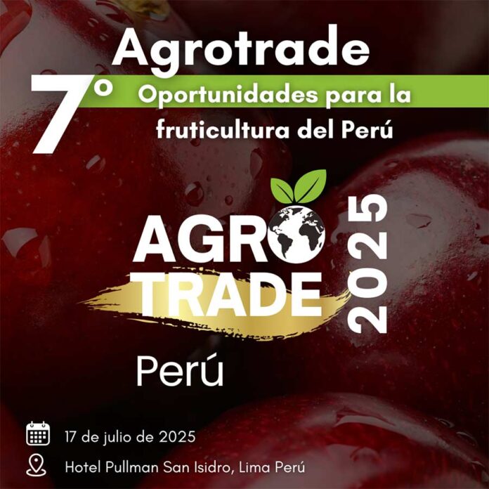 AGROTRADE PERÚ 2025 PONE FOCO EN LA INVERSIÓN, FINANCIAMIENTO Y NUEVOS CULTIVOS FRUTALES